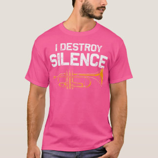 I Destroy Silence Trumpet Funny Trumpet Lovers Fun T-Shirt