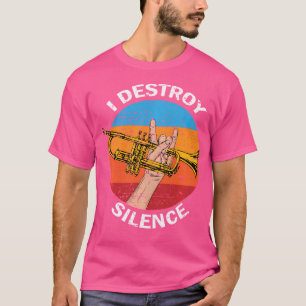 I Destroy Silence Trumpet Shirt Trumpets Musician