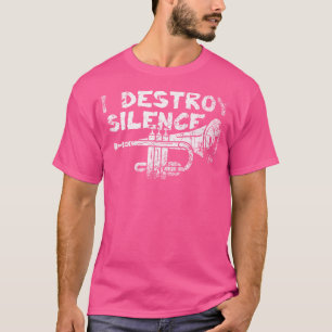 I Destroy Silence Trumpet T-Shirt