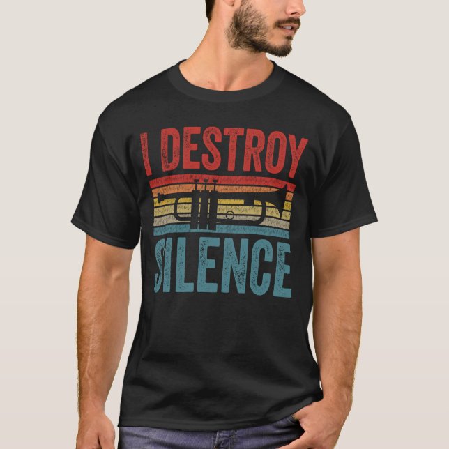 I Destroy Silence Trumpeter Gift Idea Trumpet T-Shirt (Front)
