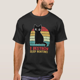 I Destroy Sleep Routines Black Cat  Cat Saying T-Shirt