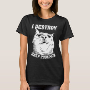 I Destroy Sleep Routines Cat Mum Cat Saying T-Shirt