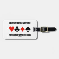 I Devote My Spare Time To The Great Game Of Bridge