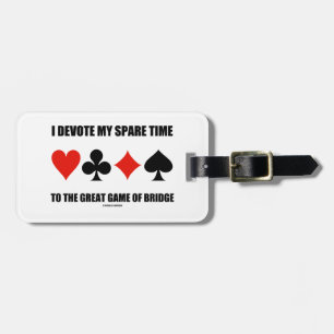 I Devote My Spare Time To The Great Game Of Bridge Luggage Tag