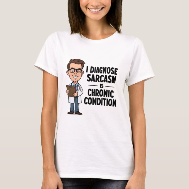 I Diagnose Sarcasm Funny Psychiatrist T-Shirt (Front)