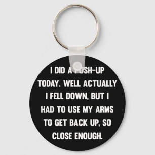 I did a push-up today. well actually I fell down.. Key Ring