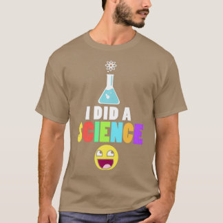 I Did A Science Geeky Nerd Scientist Chemistry T-Shirt