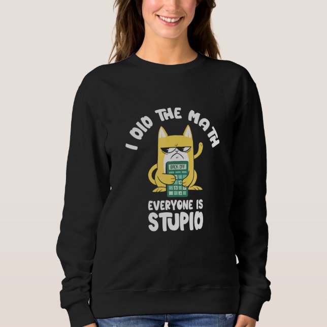 I Did He Math Cat Kitten Meow Math Eacher Mathemat Sweatshirt (Front)