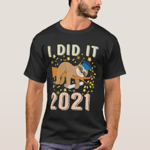 I Did It 2021 Funny Sleeping Sloth T-Shirt
