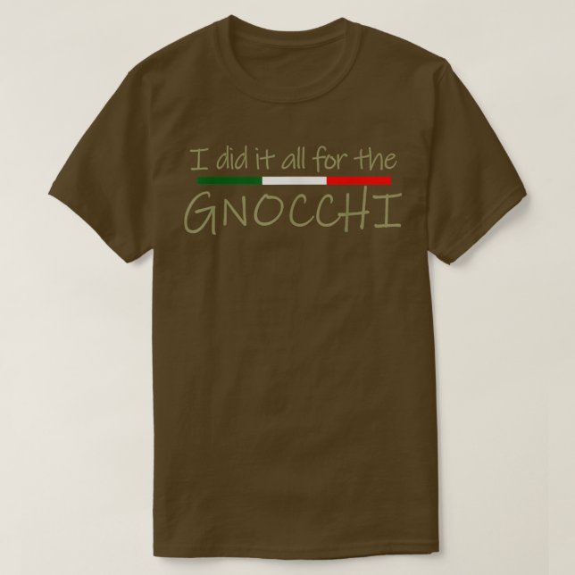 I Did it All for the Gnocchi Italian Foodie T-Shir T-Shirt (Design Front)