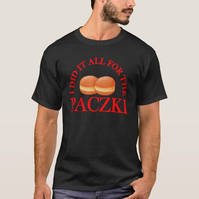 I Did It All For The Paczki T-Shirt (Front)