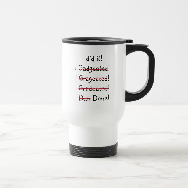 I did it Funny Misspelling Graduate Graduation Day Travel Mug (Right)