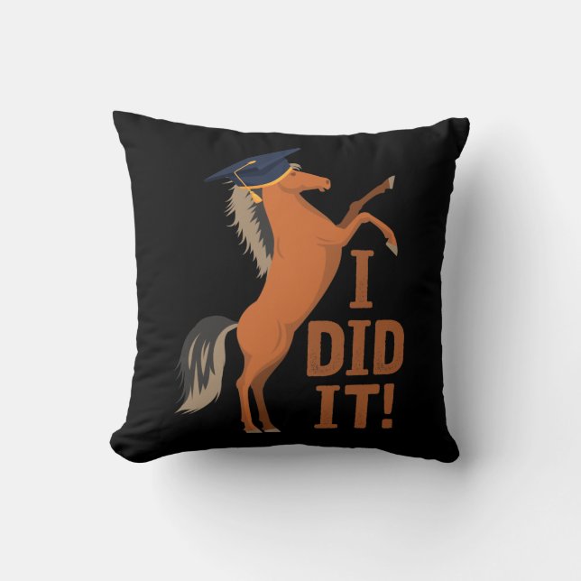 I Did It horse With Graduation Cap Graduate Cushion (Front)