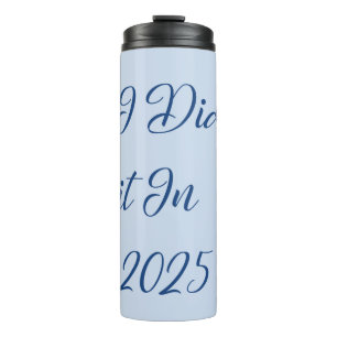 I Did It In 2025 Thermal Tumbler