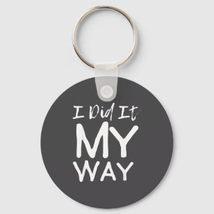 I Did It My Way, Funny Quote  Key Ring