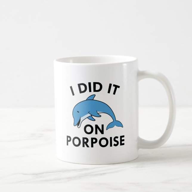 I Did It On Porpoise Coffee Mug (Right)