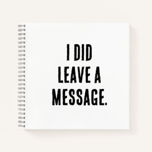 I did leave a message  notebook