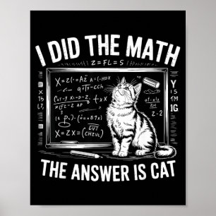 I Did Math The Answer Is Cat Mathematics Funny Mat Poster