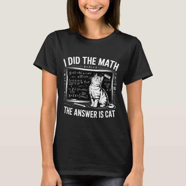 I Did Math The Answer Is Cat Mathematics Funny Mat T-Shirt (Front)