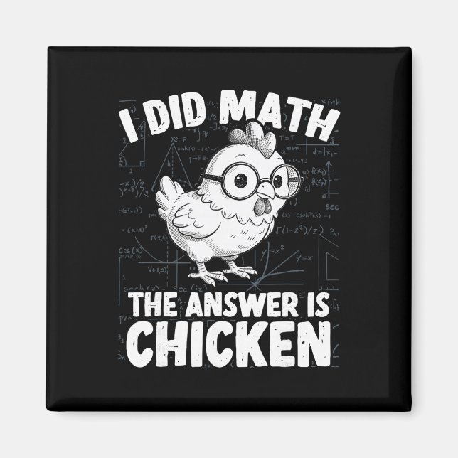 I Did Math The Answer Is Chicken Funny Chicken Mat Magnet (Front)