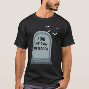 I Did My Own Research Gravestone Halloween T-Shirt