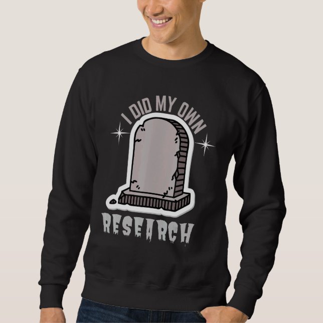 I Did My Own Research  Gravestone Sweatshirt (Front)