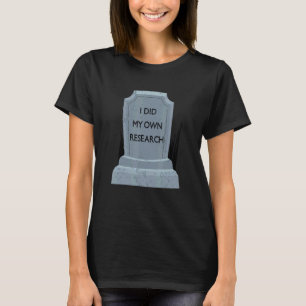I Did My Own Research Gravestone Tombstone Hallowe T-Shirt