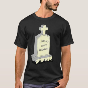 I Did My Own Research Tombstone Thanks Science 1 T-Shirt