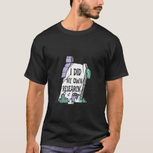 I Did My Own Research Tombstone Thanks Science T-Shirt