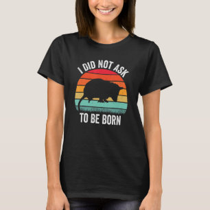 I Did Not Ask to Be Born   Opossum Possum   Vintag T-Shirt