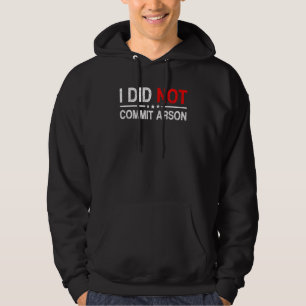 I Did Not Commit Arson 2 Hoodie