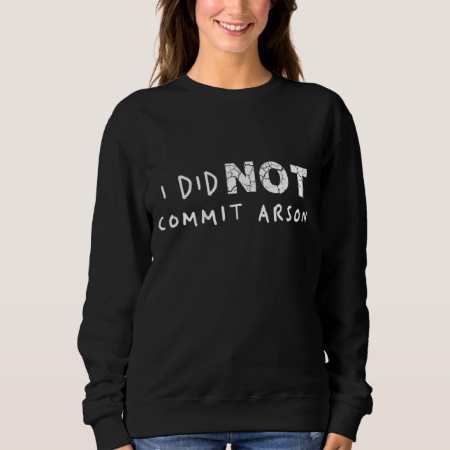 I Did Not Commit Arson 8 Sweatshirt (Front)