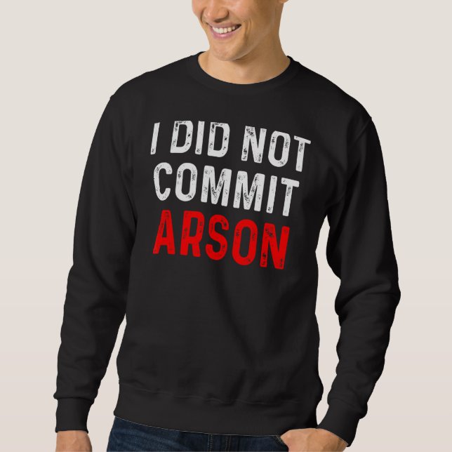 I Did Not Commit Arson 9 Sweatshirt (Front)