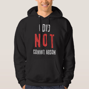 I Did Not Commit Arson Distressed Text Hoodie