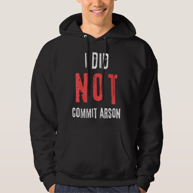 I Did Not Commit Arson Distressed Text Hoodie (Front)