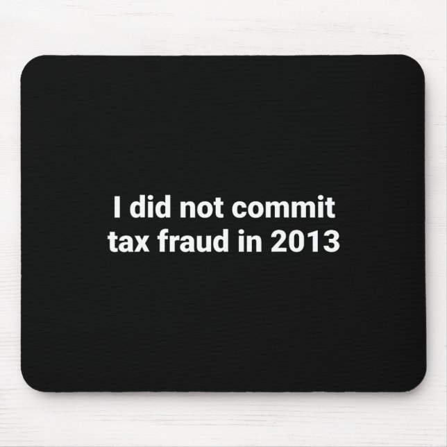 I Did Not Commit Tax Fraud In 2013 Funny Joke For  Mouse Pad (Front)
