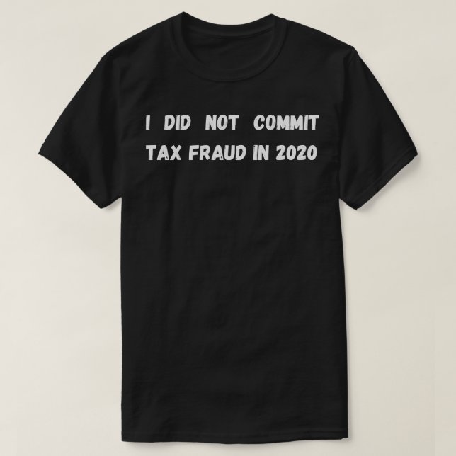 I did not commit taxin 2020 T-Shirt (Design Front)