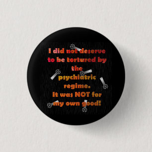 I did not deserve forced psychiatry 3 cm round badge