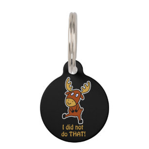 I did not do THAT! Funny moose for dogs Pet Tag