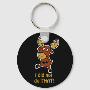 I did not do THAT! Funny moose Key Ring