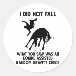 I Did Not Fall What You Saw Was An Equine Assisted Classic Round Sticker