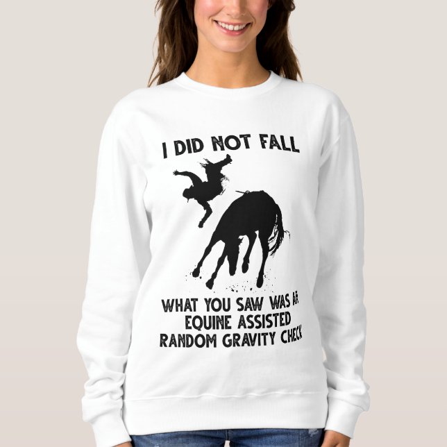 I Did Not Fall What You Saw Was An Equine Assisted Sweatshirt (Front)