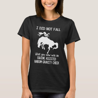 I Did Not Fall What You Saw Was An Equine Assisted T-Shirt