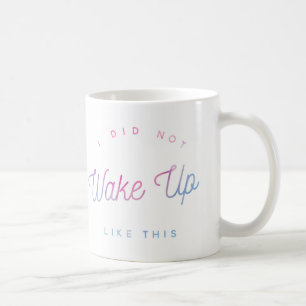 I Did NOT Wake Up Like This Watercolor Mug