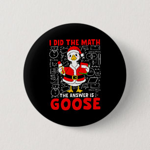 I Did The Math And The Answer Was A Goose Fun Pun  6 Cm Round Badge