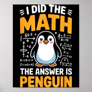 I Did The Math Answer Is Penguin Funny Logic  Poster