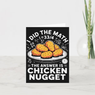 I Did The Math The Answer Is Chicken Nugget Funny  Card