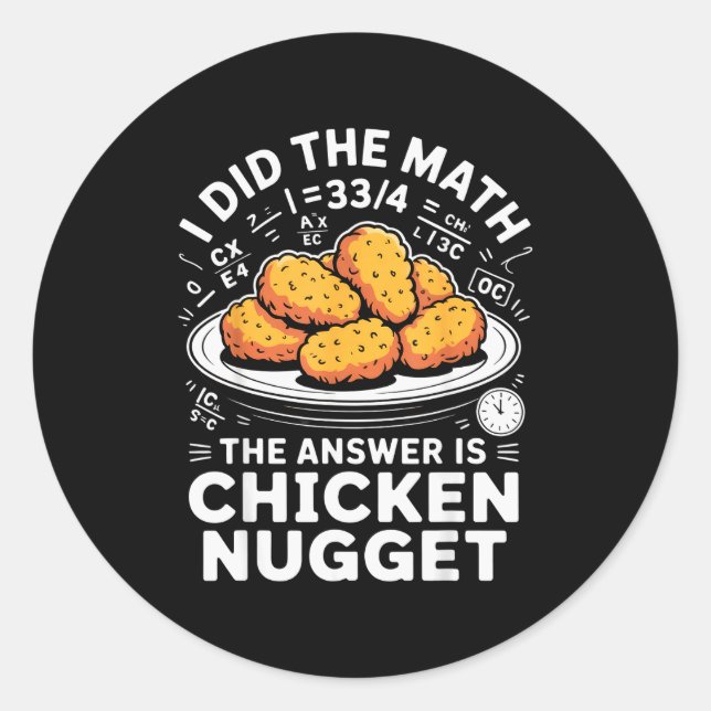 I Did The Math The Answer Is Chicken Nugget Funny  Classic Round Sticker (Front)