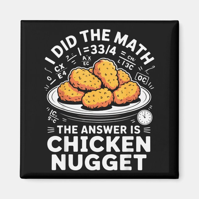 I Did The Math The Answer Is Chicken Nugget Funny  Magnet (Front)