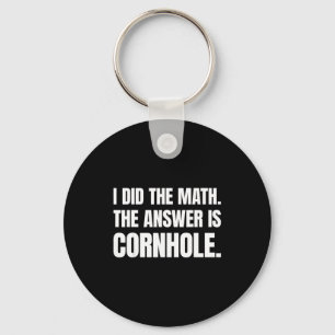 I Did The Math The Answer Is Cornhole  Key Ring